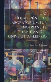 bokomslag Das Neubegrndete Laboratorium Fr Angewandte Chemie an Der Universitt Leipzig