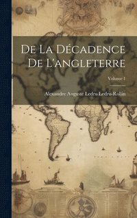 bokomslag De La Dcadence De L'angleterre; Volume 1