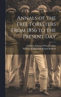 bokomslag Annals of the Free Foresters From 1856 to the Present Day