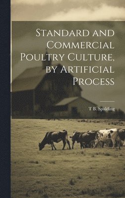 bokomslag Standard and Commercial Poultry Culture, by Artificial Process