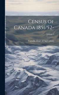 bokomslag Census of Canada 1851/52-; Volume 3