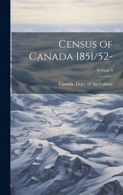 bokomslag Census of Canada 1851/52-; Volume 3