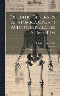 Expositio Generalis Anatomica Organi Auditus Per Classes Animalium 1