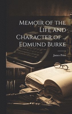 James Prior - Memoir of the Life and Character of ... Edmund Burke, Inbunden