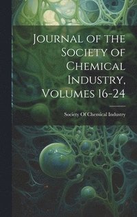 bokomslag Journal of the Society of Chemical Industry, Volumes 16-24