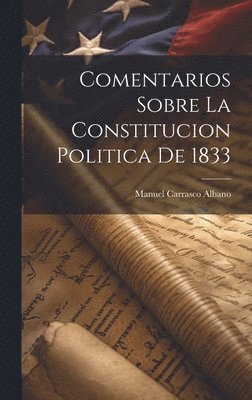 Manuel Carrasco Albano - Comentarios Sobre La Constitucion Politica De 1833, Inbunden