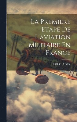 bokomslag La Premiere Etape De L'aviation Militaire En France