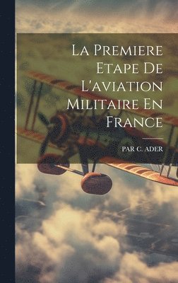 La Premiere Etape De L'aviation Militaire En France 1