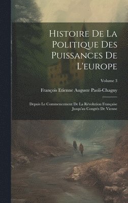 bokomslag Histoire De La Politique Des Puissances De L'europe