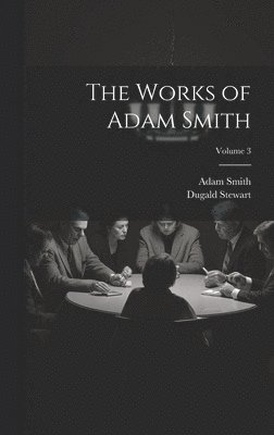 The Works of Adam Smith; Volume 3 1