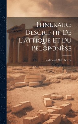 bokomslag Itineraire Descriptif De L'attique Et Du Ploponse