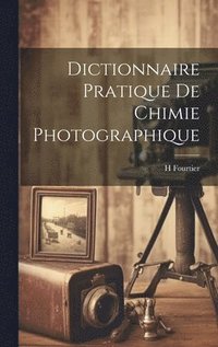 bokomslag Dictionnaire Pratique De Chimie Photographique