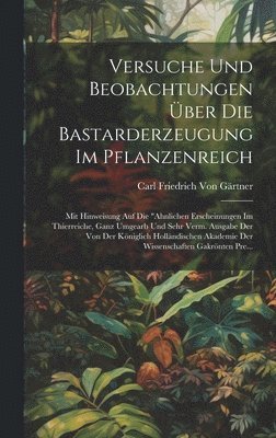 bokomslag Versuche Und Beobachtungen ber Die Bastarderzeugung Im Pflanzenreich