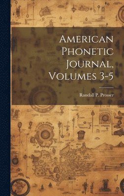 bokomslag American Phonetic Journal, Volumes 3-5