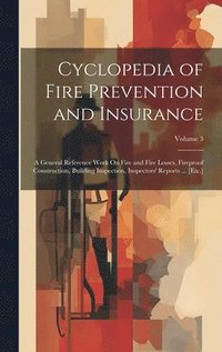 bokomslag Cyclopedia of Fire Prevention and Insurance