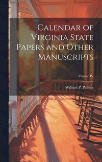 bokomslag Calendar of Virginia State Papers and Other Manuscripts; Volume IV