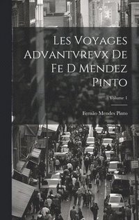 bokomslag Les Voyages Advantvrevx De Fe D Mendez Pinto; Volume 1