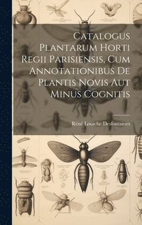 bokomslag Catalogus Plantarum Horti Regii Parisiensis, Cum Annotationibus De Plantis Novis Aut Minus Cognitis