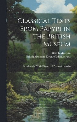 British Museum, British Museum Dept of Manuscripts - Classical Texts From Papyri in the British Museum, Inbunden