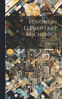 bokomslag Lessons in Elementary Mechanics