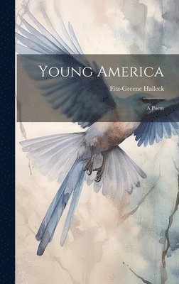 Fitz-Greene Halleck - Young America, Inbunden