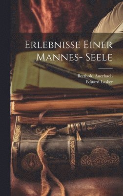 Berthold Auerbach, Eduard Lasker - Erlebnisse Einer Mannes- Seele, Inbunden