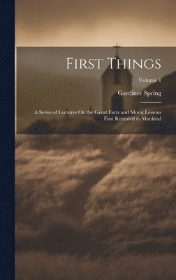 Gardiner Spring - First Things, Inbunden