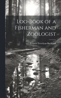 bokomslag Log-Book of a Fisherman and Zoologist