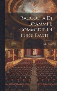 bokomslag Raccolta Di Drammi E Commedie Di Luigi Dasti ...
