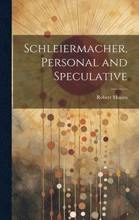 bokomslag Schleiermacher, Personal and Speculative
