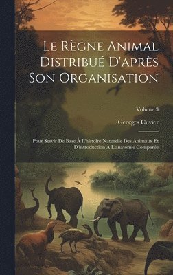 Le Rgne Animal Distribu D'aprs Son Organisation 1