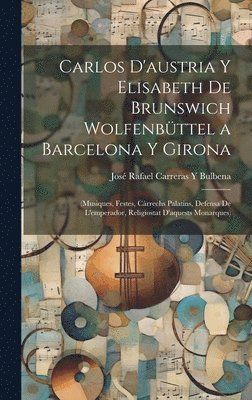 bokomslag Carlos D'austria Y Elisabeth De Brunswich Wolfenbttel a Barcelona Y Girona