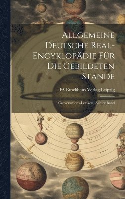 Allgemeine Deutsche Real-Encyklopdie fr die Gebildeten Stnde 1