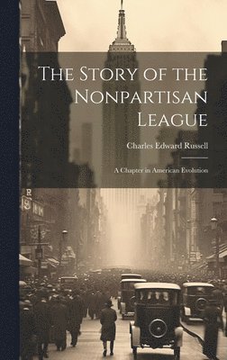 bokomslag The Story of the Nonpartisan League