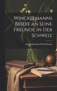 bokomslag Winckelmanns Briefe an Seine Freunde in Der Schweiz