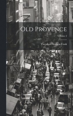 Theodore Andrea Cook - Old Provence; Volume 2, Inbunden