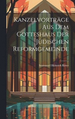 Kanzelvorträge Aus Dem Gotteshaus Der Jüdischen Reformgemeinde 1