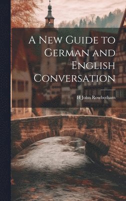 bokomslag New Guide to German and English Conversation