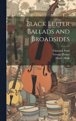 Black Letter Ballads and Broadsides 1