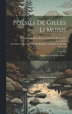 Des Lettr Académie Royale Des Sciences, Baron Joseph Marie Bruno Constantin K - Poésies De Gilles Li Muisis, Inbunden