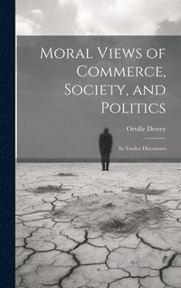 bokomslag Moral Views of Commerce, Society, and Politics