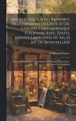 Ferdinand Castets - Recherches Sur Les Rapports Des Chansons De Geste Et De L'épopée Chevaleresque Italienne, Avec Textes Inédits Empruntés Au Ms. H 247 De Montpellier, Inbunden