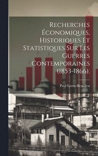 bokomslag Recherches conomiques, Historiques Et Statistiques Sur Les Guerres Contemporaines (1853-1866).