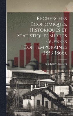 bokomslag Recherches conomiques, Historiques Et Statistiques Sur Les Guerres Contemporaines (1853-1866).