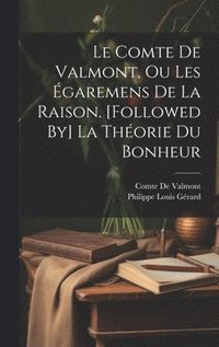 bokomslag Le Comte De Valmont, Ou Les garemens De La Raison. [Followed By] La Thorie Du Bonheur