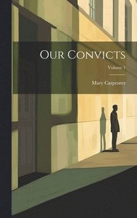 bokomslag Our Convicts; Volume 1