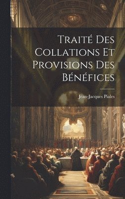 Traité Des Collations Et Provisions Des Bénéfices
