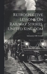 bokomslag Retrospective Lessons On Railway Strikes, United Kingdom