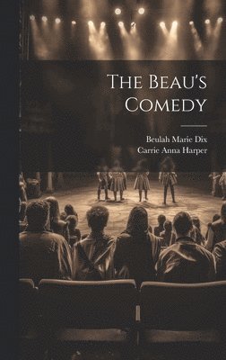 Beulah Marie Dix, Carrie Anna Harper - Beau's Comedy, Inbunden