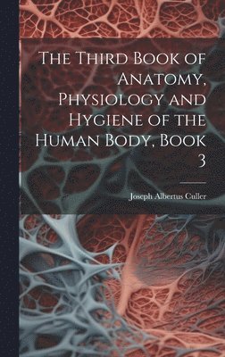 bokomslag Third Book of Anatomy, Physiology and Hygiene of the Human Body, Book 3